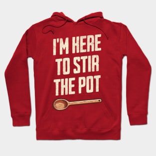 "I'm Here to Stir the Pot" - Quirky Kitchen Humor TroubleMaker Hoodie